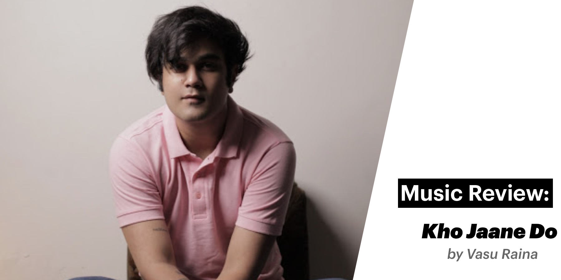 Music Review Kho Jaane Do By Vasu Raina Music Review music-review-kho-jaane-do-by-vasu-raina-music-review